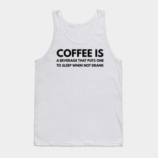 Coffee is a beverage that puts one to sleep when not drank Tank Top